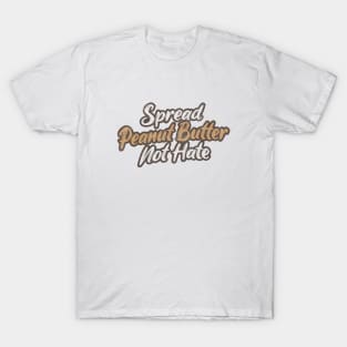 Spread Peanut Butter Not Hate T-Shirt